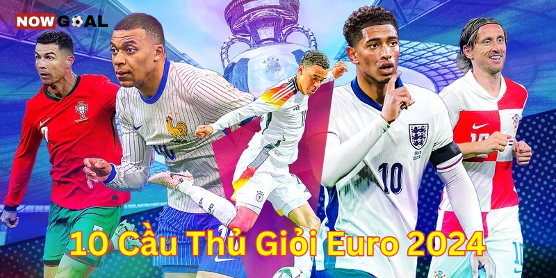 Chân dung 10 cầu thủ giỏi Euro 2024